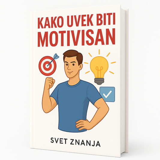 Kako Uvek Biti Motivisan – Otkrij Tajne Doslednosti, Fokusa i Mentalne Snage